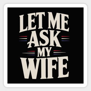 let-me-ask-my-wife Magnet